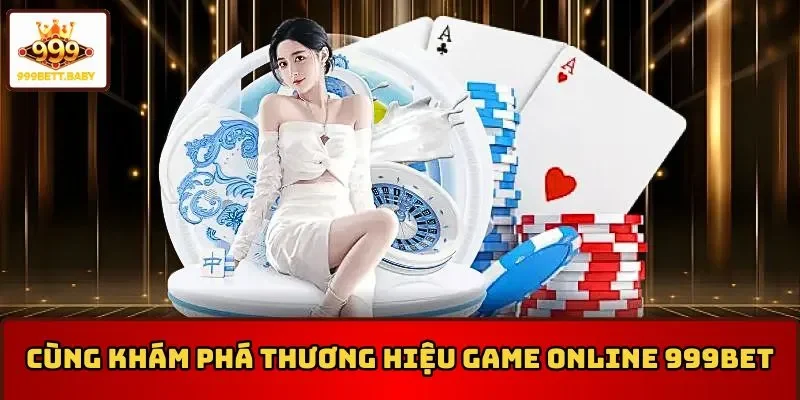 Cùng khám phá thương hiệu game online 999BET