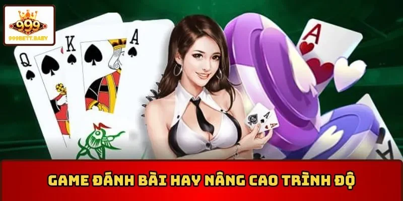 Đánh game bài hay nâng cao trình độ