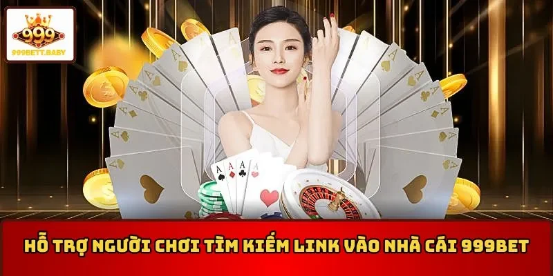 Hỗ trợ người chơi tìm kiếm link vào nhà cái 999BET