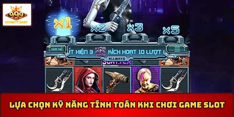 Lựa chọn kỹ năng tính toán khi chơi Nổ hũ Alita thiên thần chiến binh