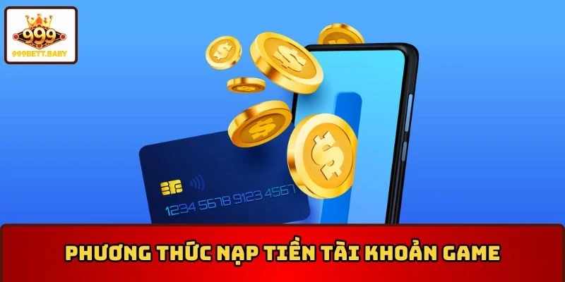 Những câu hỏi thường gặp 999BET về phương thức nạp tiền