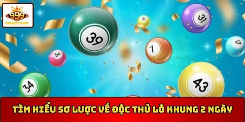 Tìm hiểu sơ lược về độc thủ lô khung 2 ngày